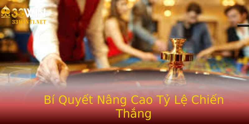 Bí Quyết Nâng Cao Tỷ Lệ Chiến Thắng Bí Quyết Nâng Cao Tỷ Lệ Chiến Thắng