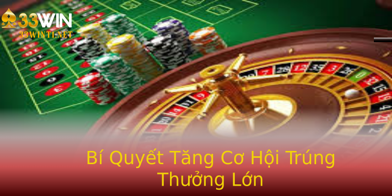 Bí Quyết Tăng Cơ Hội Trúng Thưởng Lớn Bí Quyết Tăng Cơ Hội Trúng Thưởng Lớn