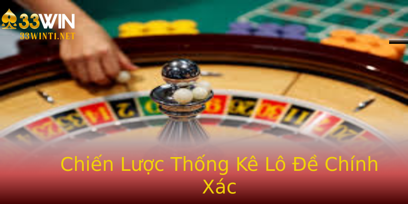 Chiến Lược Thống Kê Lô Đề Chính Xác Chiến Lược Thống Kê Lô Đề Chính Xác