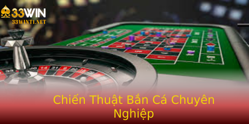 Chiến Thuật Bắn Cá Chuyên Nghiệp Chiến Thuật Bắn Cá Chuyên Nghiệp