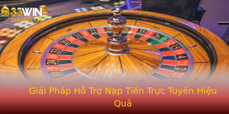 Giải Pháp Hỗ Trợ Nạp Tiền Trực Tuyến Hiệu Quả Giải Pháp Hỗ Trợ Nạp Tiền Trực Tuyến Hiệu Quả
