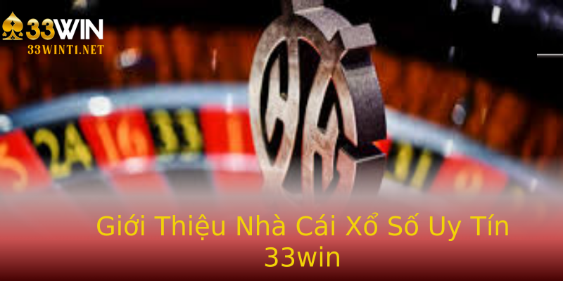 Giới Thiệu Nhà Cái Xổ Số Uy Tín 33win Giới Thiệu Nhà Cái Xổ Số Uy Tín 33win