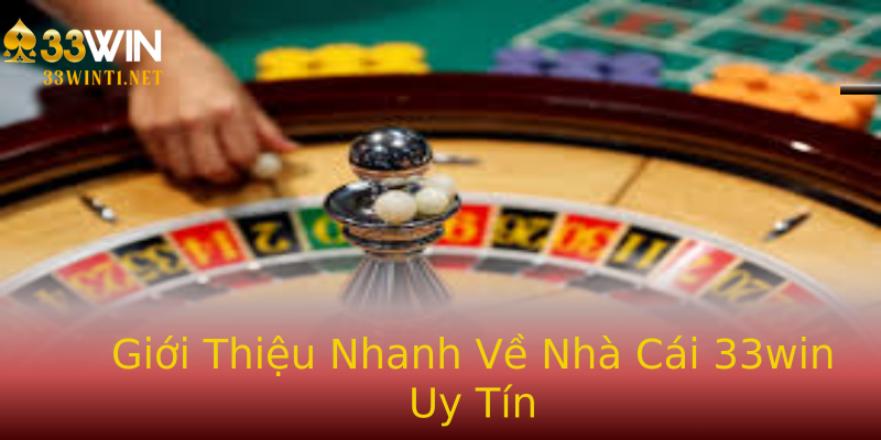 Giới Thiệu Nhanh Về Nhà Cái 33win Uy Tín Giới Thiệu Nhanh Về Nhà Cái 33win Uy Tín