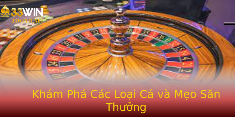 Khám Phá Các Loại Cá và Mẹo Săn Thưởng Khám Phá Các Loại Cá và Mẹo Săn Thưởng
