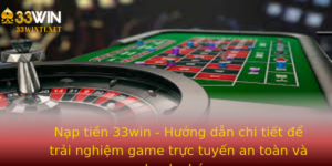 Nap Tien 33Win Huong Dan Chi Tiet E Trai Nghiem Game Truc Tuyen An Toan Va Nhanh Chong 1