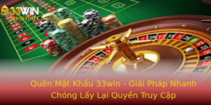 Quen Mat Khau 33Win Giai Phap Nhanh Chong Lay Lai Quyen Truy Cap