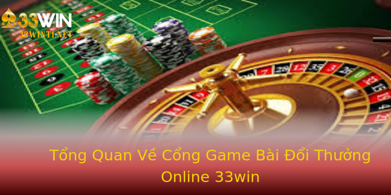 Tổng Quan Về Cổng Game Bài Đổi Thưởng Online 33win Tổng Quan Về Cổng Game Bài Đổi Thưởng Online 33win